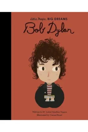 Little People, Big Dreams - Bob Dylan By Isabel Sanchez Vegara